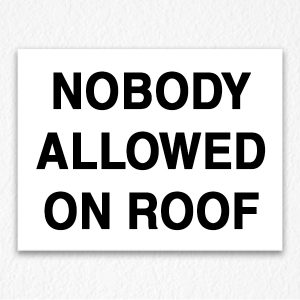 Nobody Allowed on Roof Sign in Black Text